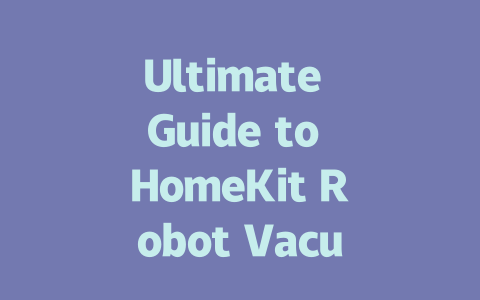 Ultimate Guide to HomeKit Robot Vacuums: Features and Best Picks-AIGC